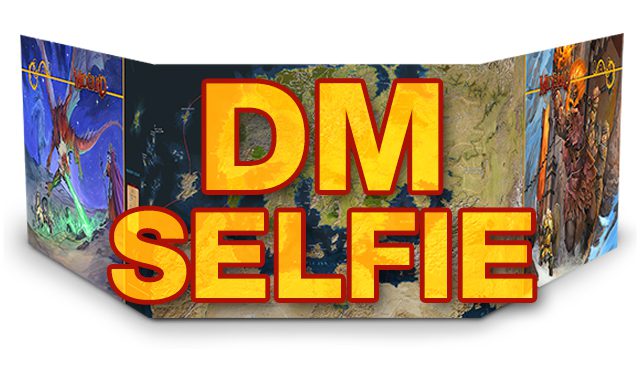 DM Selfie: Show Us Your DM Screen!